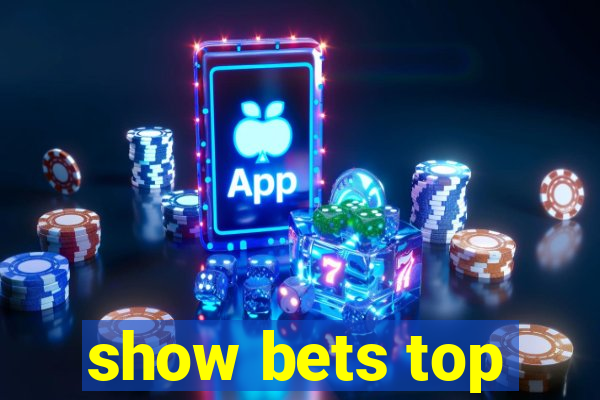 show bets top